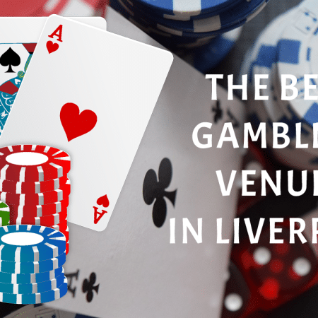 The Best Gambling Venues in Liverpool