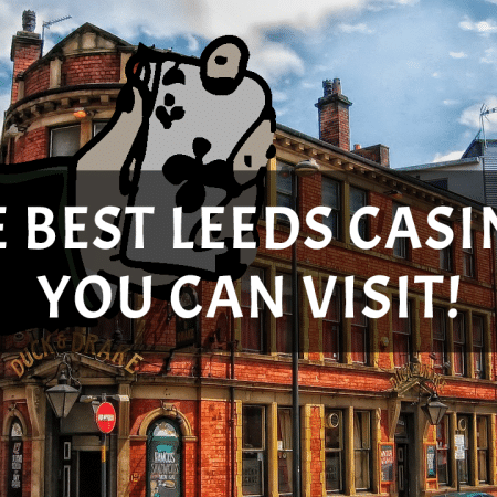 The Best Leeds Casinos You Can Visit!