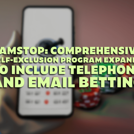 GAMSTOP: Self-Exclusion Program Expands to Include Telephone and Email Betting