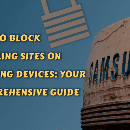 How to Block Gambling Sites on Samsung Devices: Your Comprehensive Guide