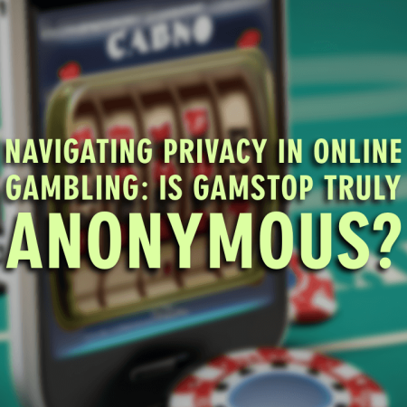 Navigating Privacy in Online Gambling: Is GamStop Truly Anonymous?