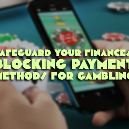 Safeguard Your Finances: Blocking Payment Methods for Gambling