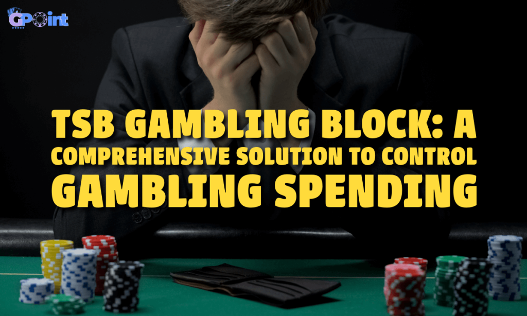 TSB Gambling Block A Comprehensive Solution to Control Gambling Spending