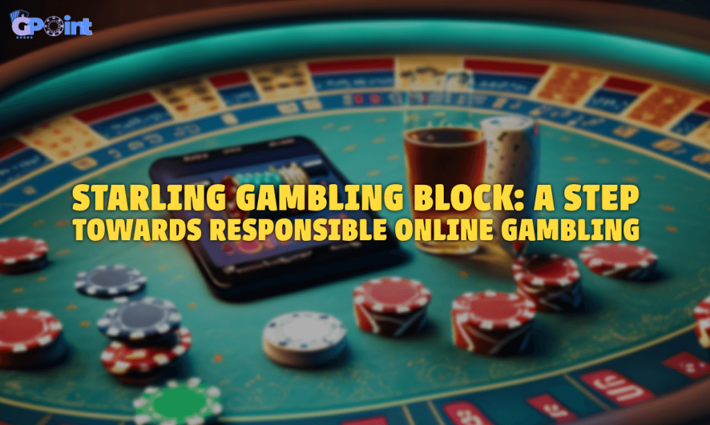 Starling Gambling Block A step towards responsible online gambling