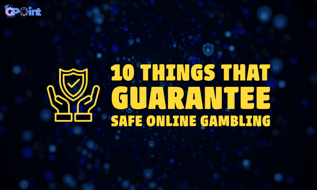 10 Things That Guarantee Safe Online Gambling