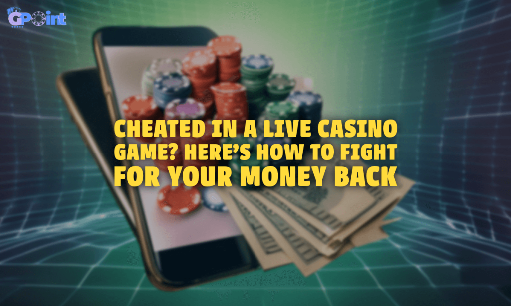 Cheated in a Live Casino Game Here's How to Fight for Your Money Back