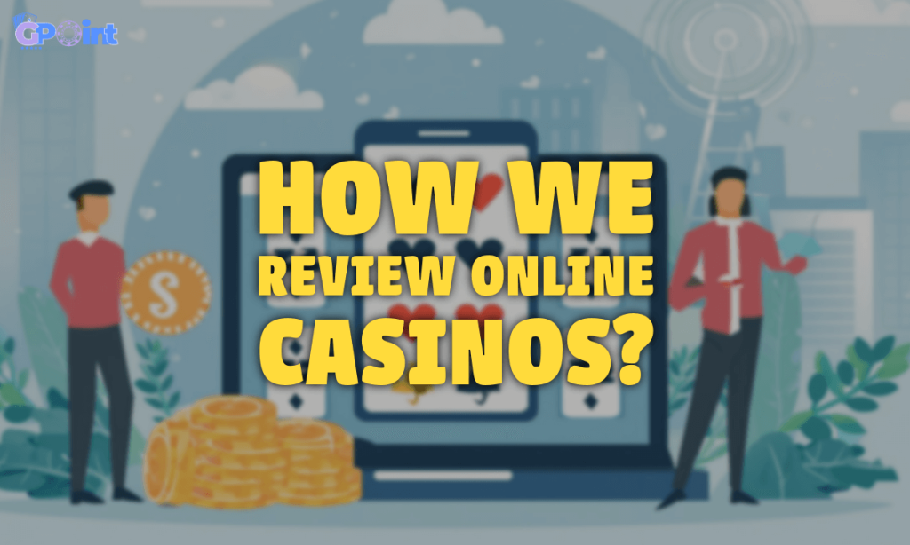 How We Review Online Casinos - gpoint