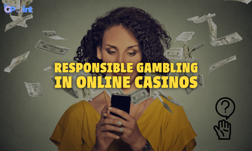 Responsible Gambling in Online Casinos