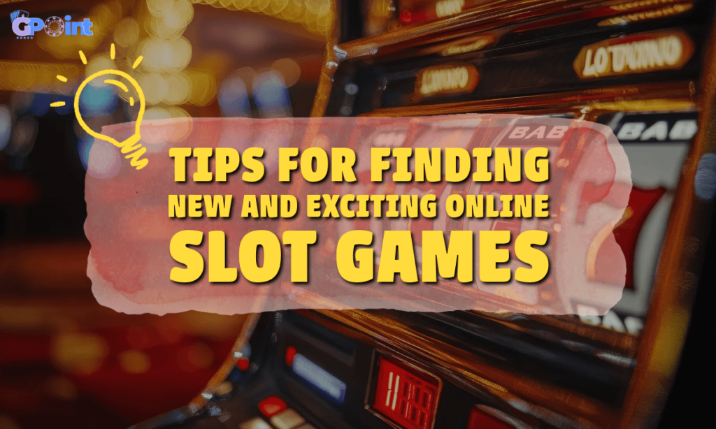 Tips for Finding New and Exciting Online Slot Games post at thegamepoint.io