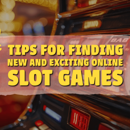 Tips for Finding New and Exciting Online Slot Games