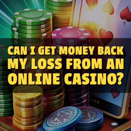 Can I Get Money Back My Loss From an Online Casino?