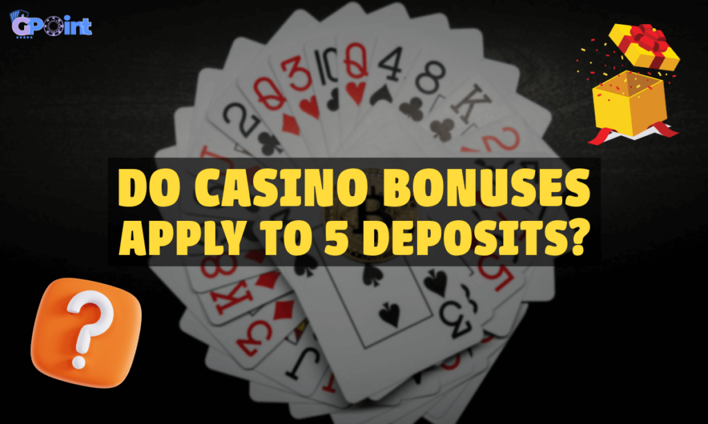 banner gpoint Do Casino Bonuses Apply to 5 Deposits