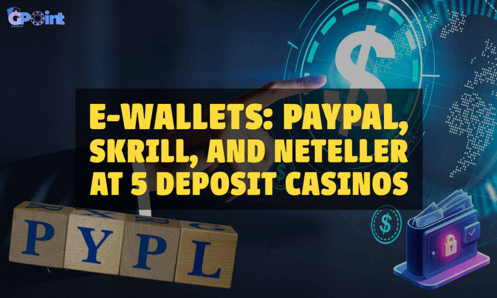 banner gpoint E-Wallets PayPal, Skrill, and Neteller at 5 Deposit Casinos