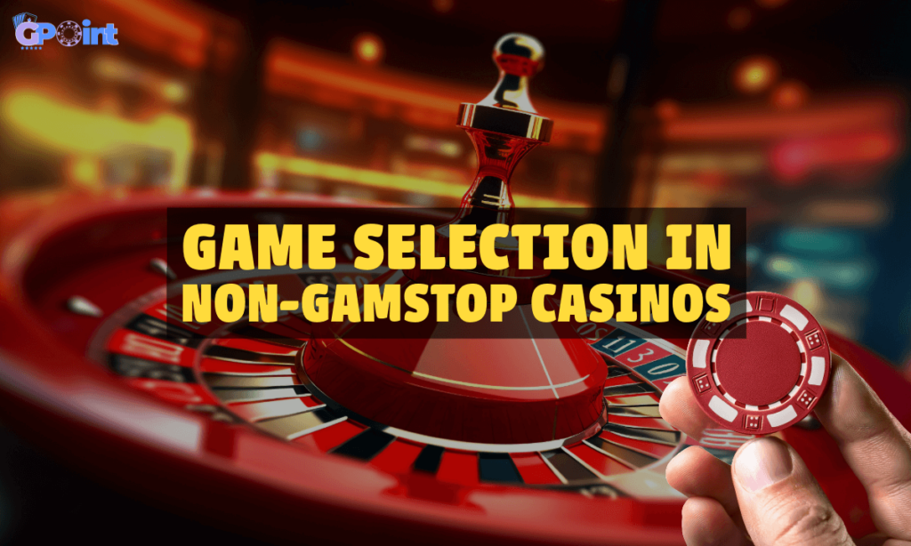 banner gpoint Game Selection in Non-GamStop Casinos