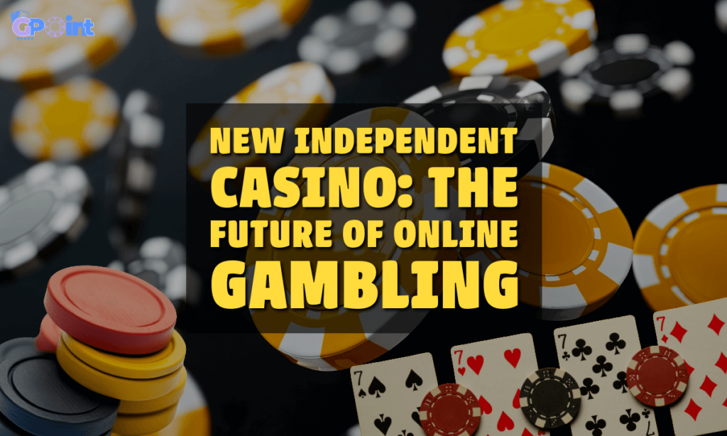 banner gpoint New Independent Casino The Future of Online Gambling