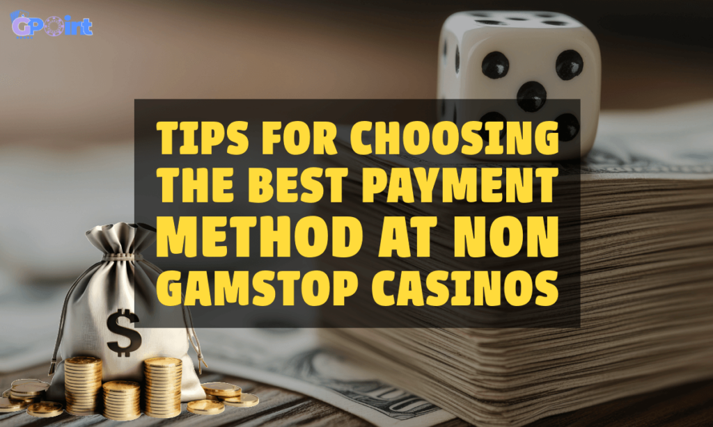 banner gpoint Tips for Choosing the Best Payment Method at Non GamStop Casinos